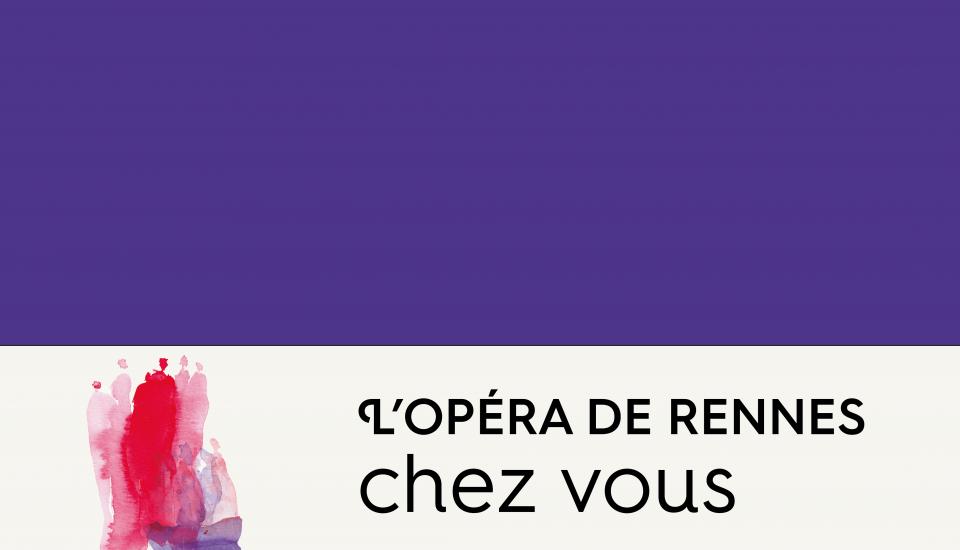 L'Opéra de Rennes chez vous